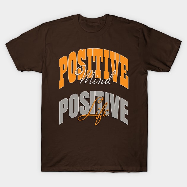 Positive mind positive life T-Shirt by TeeText